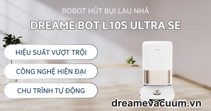 Robot Hút Bụi Dreame Bot L10S Ultra / SE Special Edition