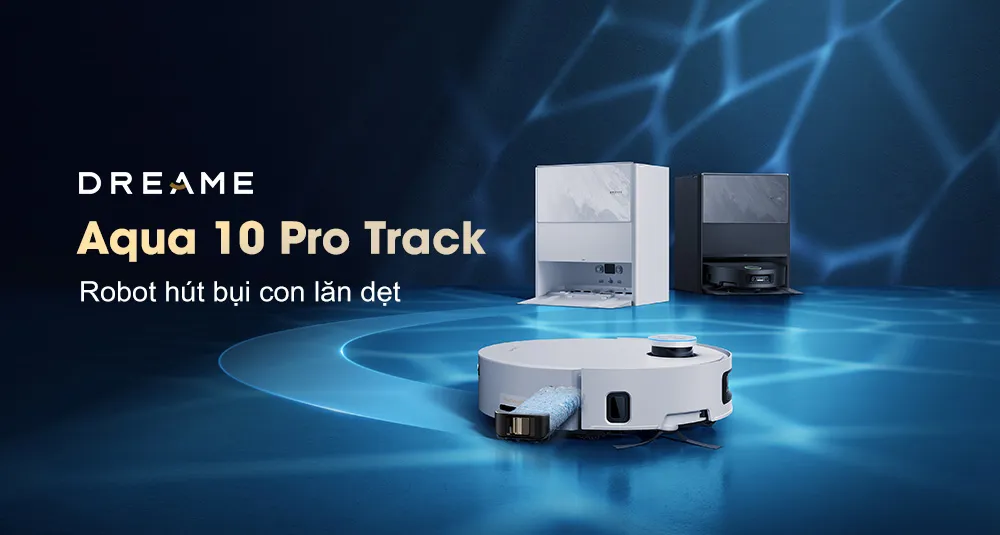 Dịch Vụ Sửa Chữa Robot Hút Bụi Lau Nhà Dreame Aqua 10 Pro Uy Tín